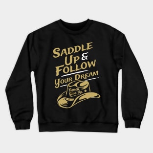 Saddle Up & Follow Your Dream Teeshirt Crewneck Sweatshirt